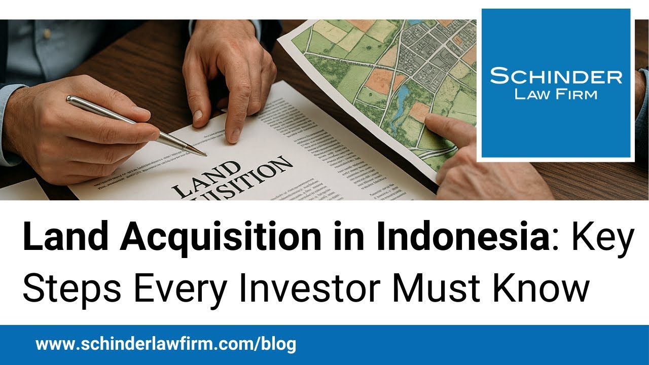 Land Acquisition in Indonesia: Key Steps Every Investor Must Know