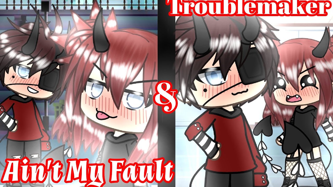 《Ain't My Fault/+/Troublemaker/GLMV》