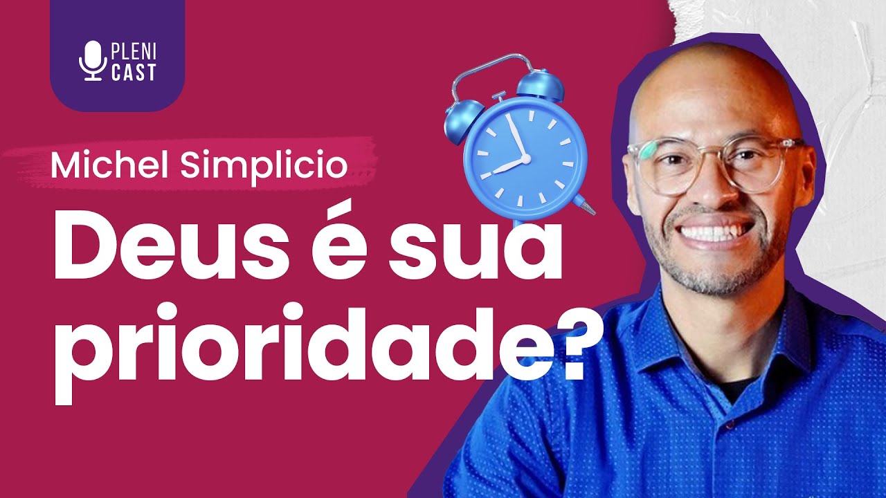 Como priorizar Deus? Com Michel Simplício | PLENICAST #27