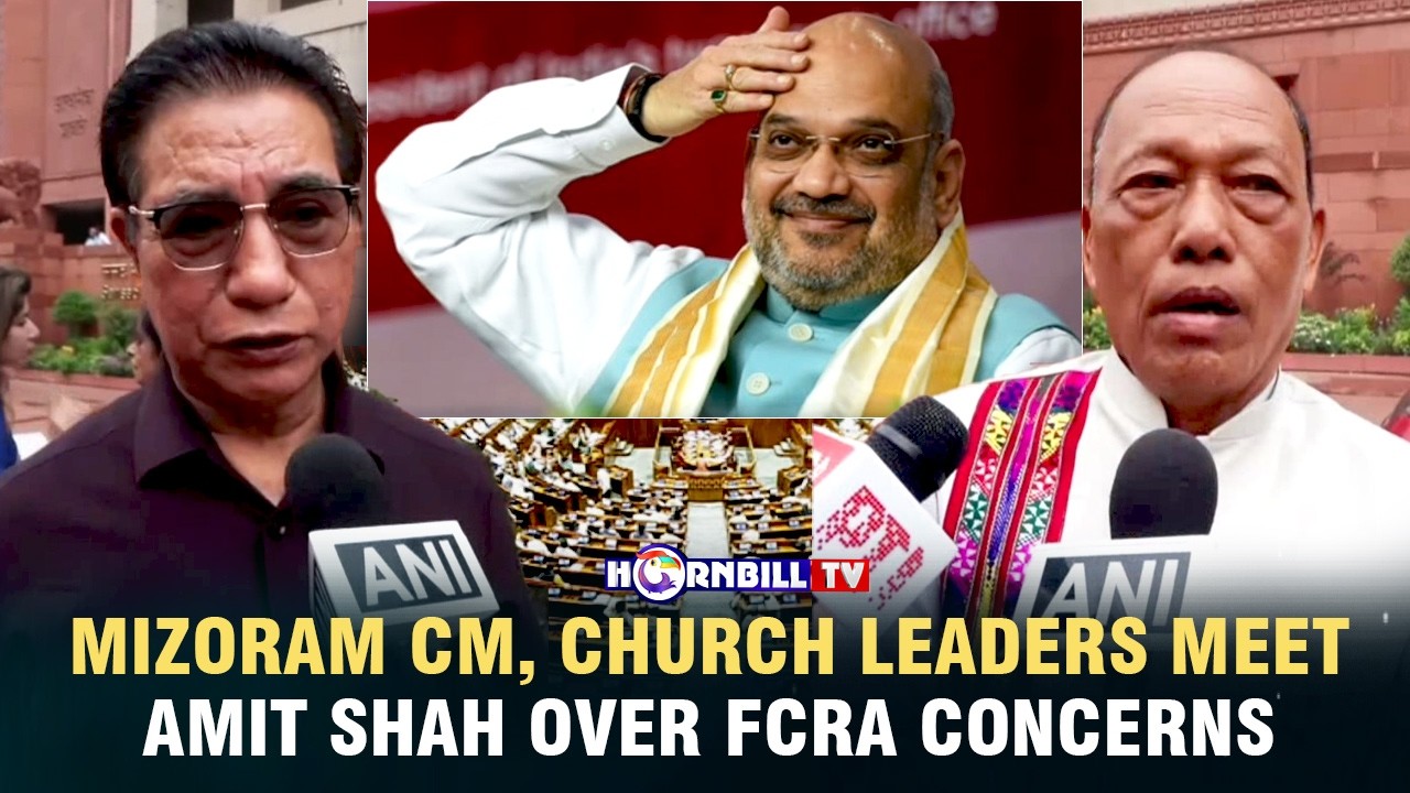 MIZORAM CM, CHURCH LEADERS MEET AMIT SHAH OVER FCRA CONCERNS