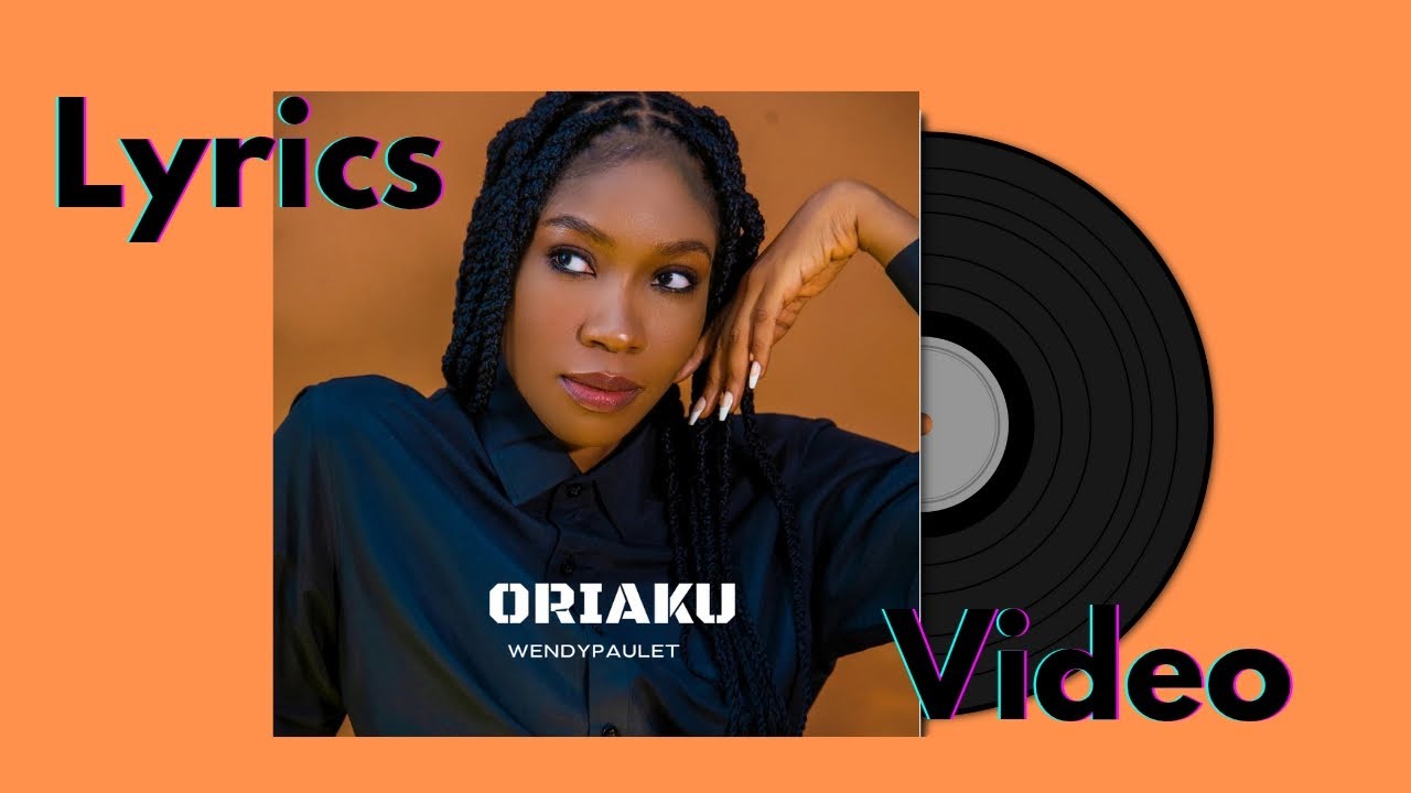 Oriaku - WendyPaulet (Lyrics Video) 
