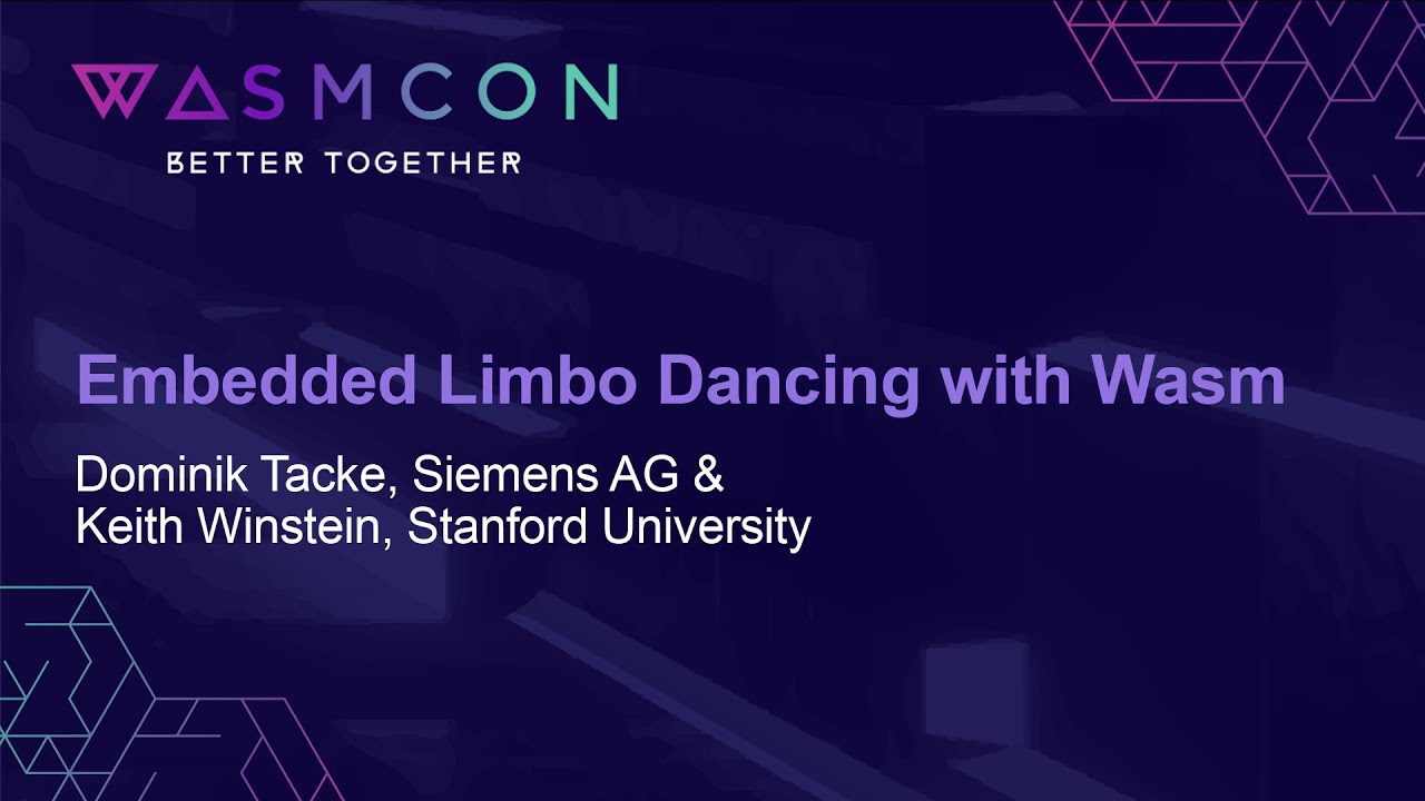 Embedded Limbo Dancing with Wasm - Dominik Tacke, Siemens AG & Keith Winstein, Stanford University