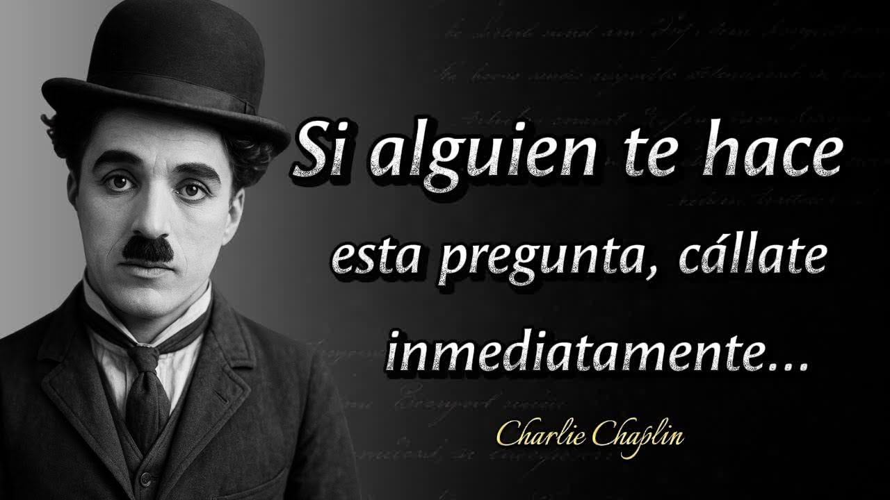Charlie Chaplin Citas: Si alguien te hace esta pregunta, guarda silencio de inmediato…