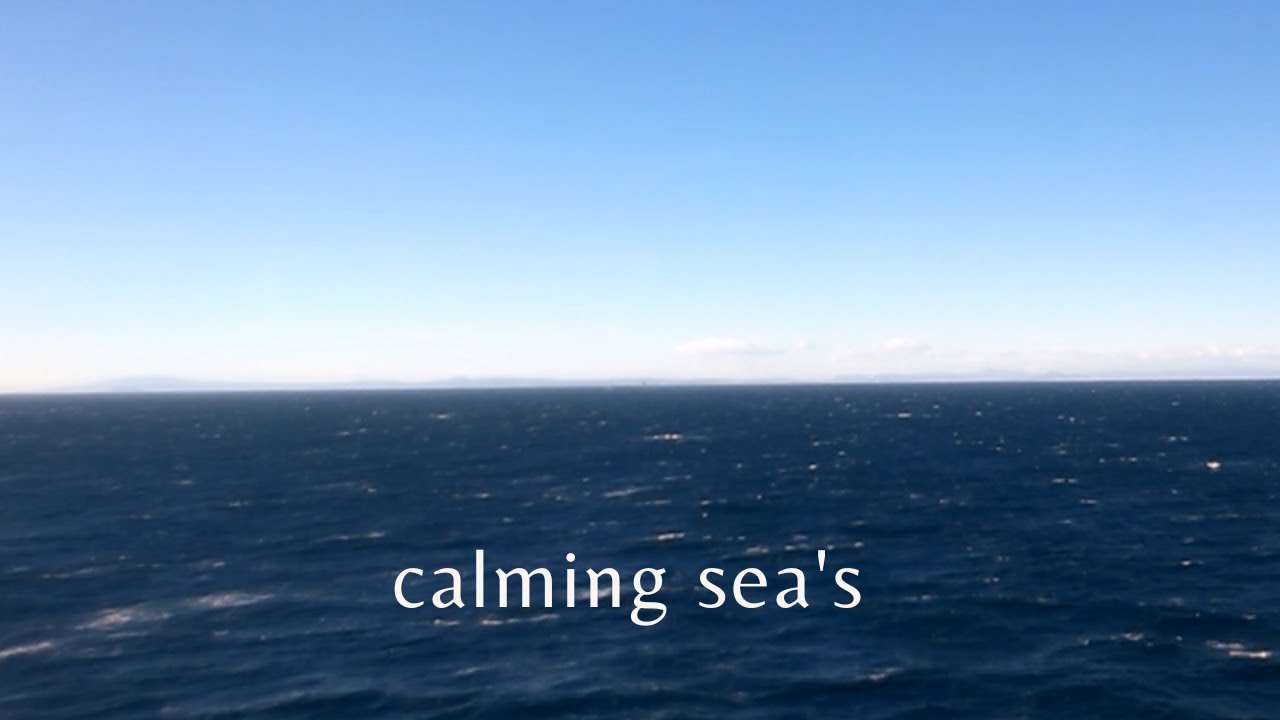 Calming sea's -