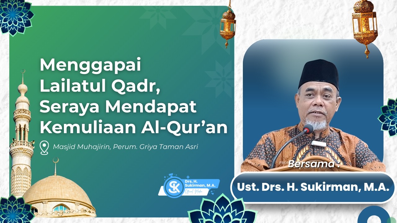 Menggapai Lailatul Qadr, Seraya Mendapat Kemuliaan Al Quran | Drs. H. Sukirman, M.A.