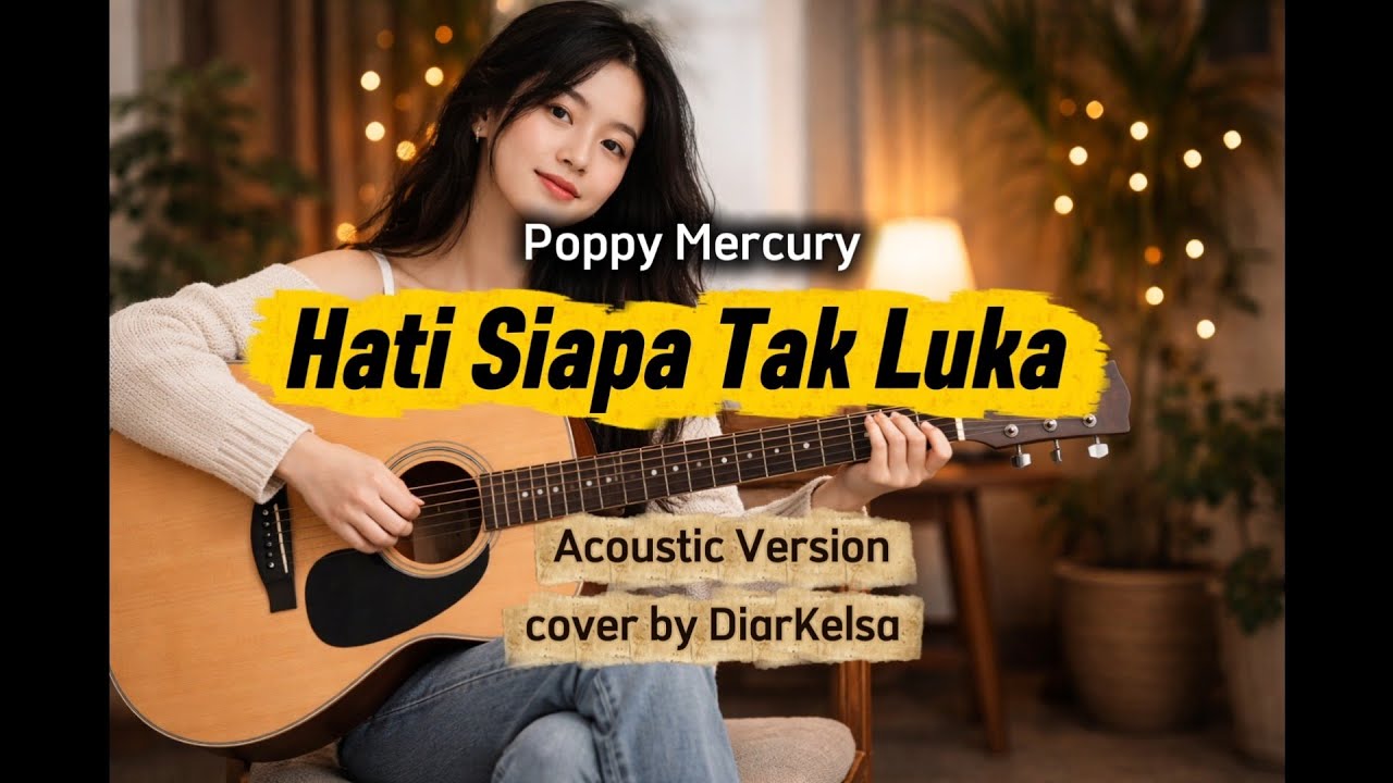 Hati Siapa Tak Luka - Poppy Mercury || Lyrics || Acoustic Version. Cover by DiarKelsa 