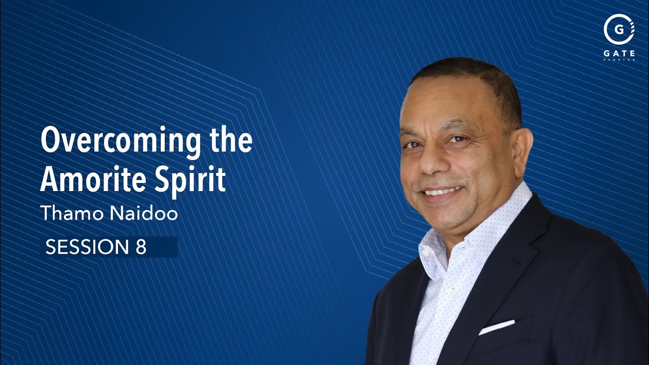Thamo Naidoo - Overcoming the Amorite Spirit Session 8 - 18 February 2024