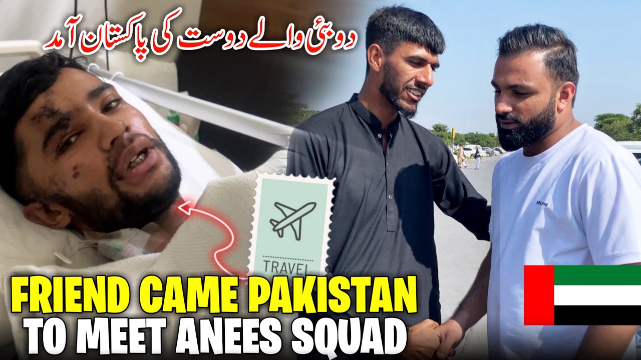 Dubai Friend Special Came Pakistan To Meet Anees Squad ❤️ New Update || Family Vlog