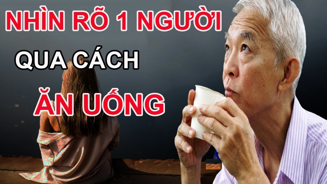 Người Có Học Hay Không Nhìn Cách ĂN UỐNG Là Biết