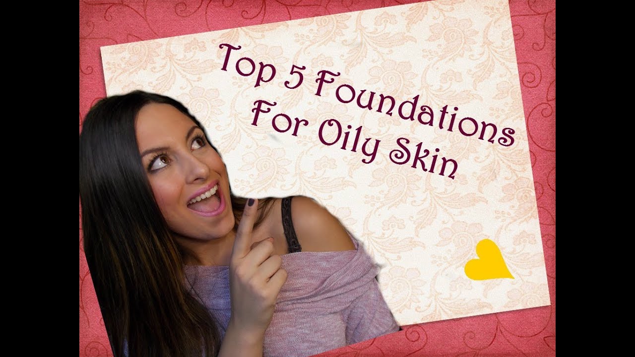 ♥ Top 5 Foundations for Oily Skin (Drugstore)
