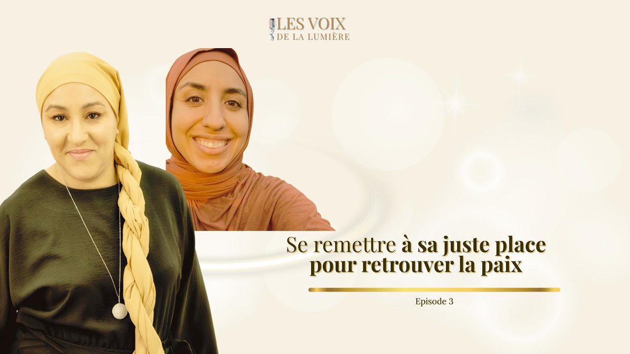 Se remettre à sa juste place pour retrouver la paix - Episode3