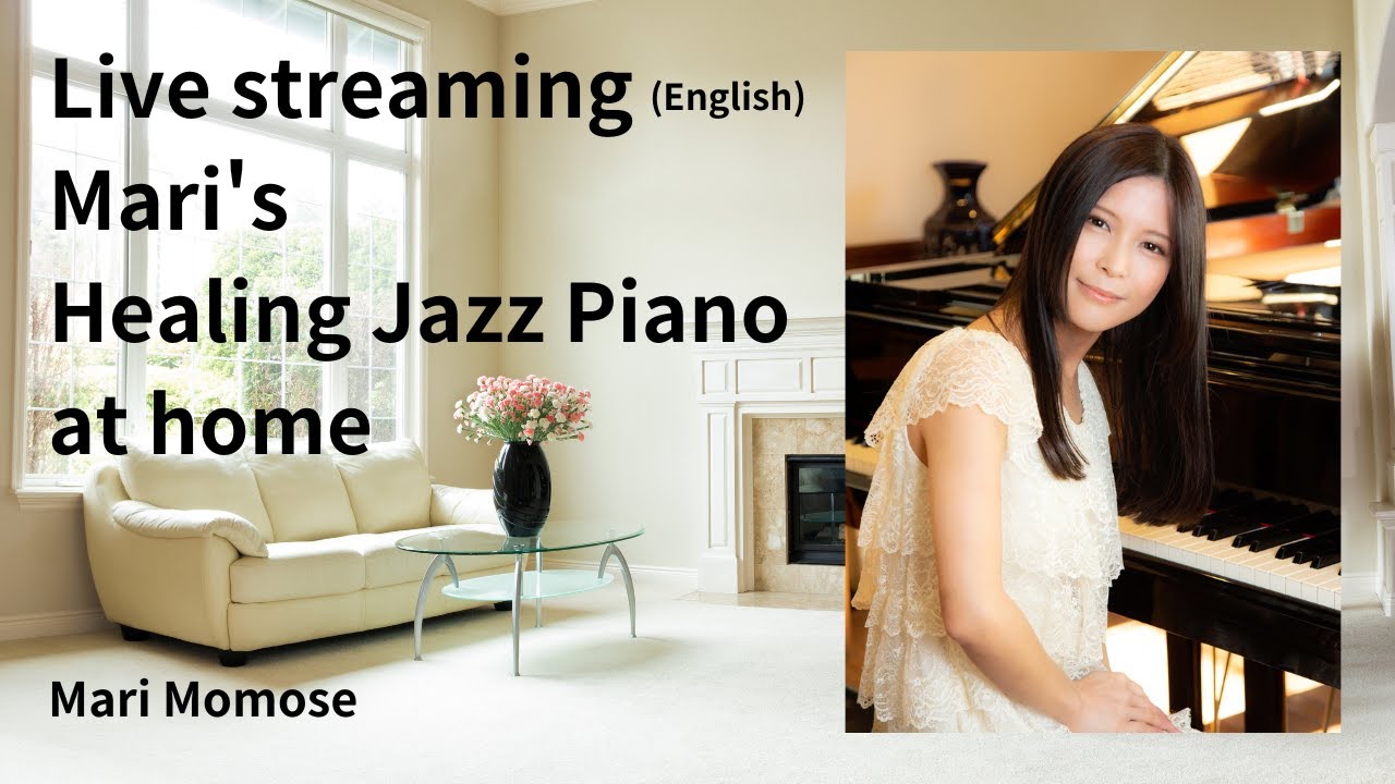 【Live streaming (English) Vol.1 】Mari's Healing Jazz Piano at home / Japanese Pianist Mari Momose