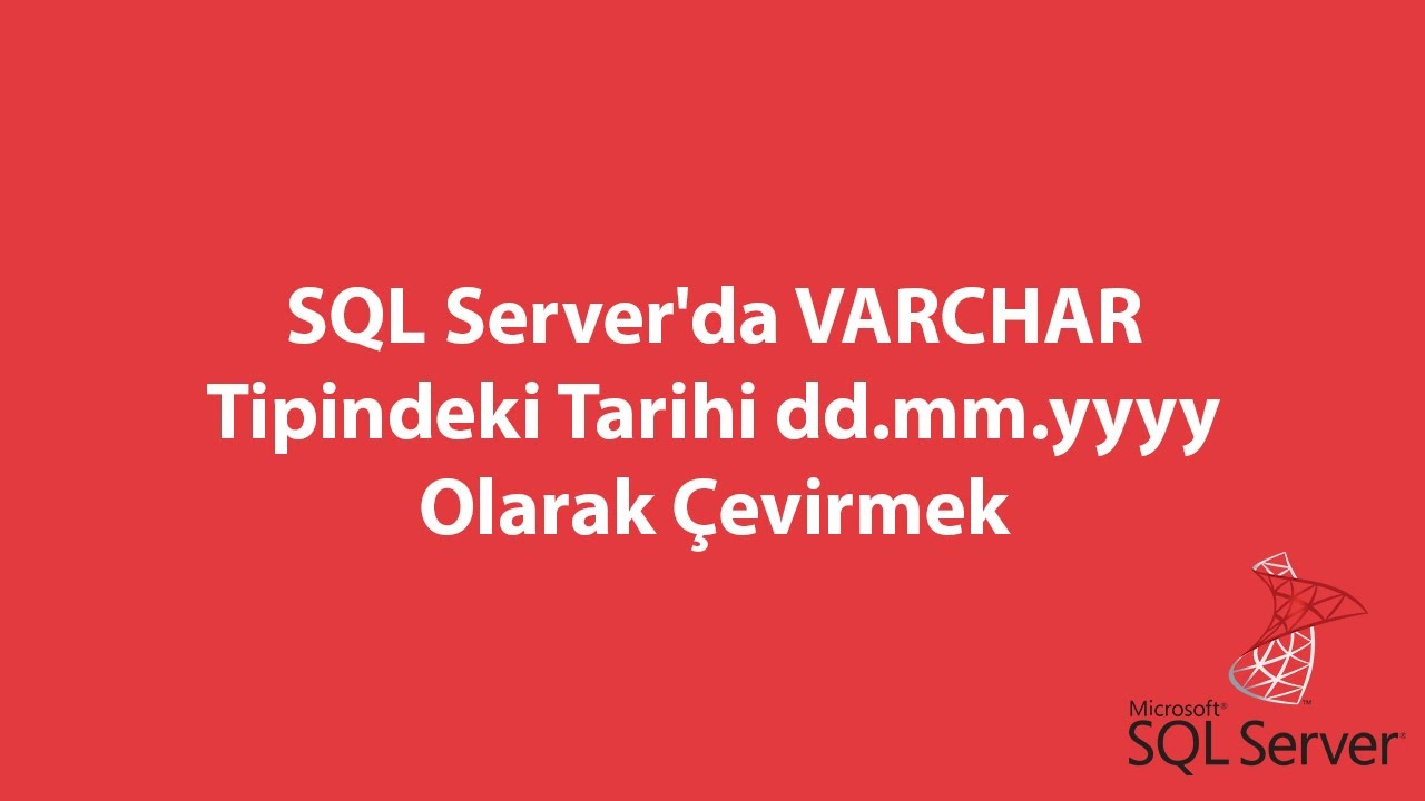SQL Server'da VARCHAR Tipindeki Tarihi dd.mm.yyyy Olarak Çevirmek