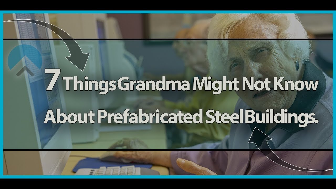 7 Things Grandma Might Not Know About Steel Buildings