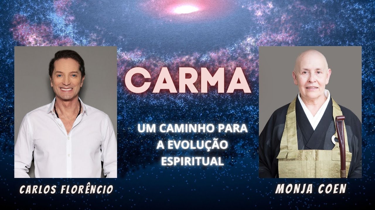 CARMA - UMA CAMINHO PARA A EVOLUÇÃO ESPIRITUAL - LIVE CARLOS FLORÊNCIO E MONJA COEN