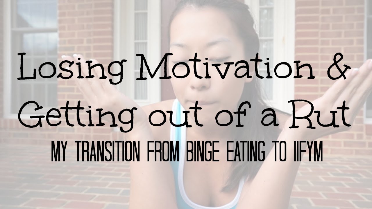 Losing Motivation & Getting Out of the Rut|Transition from Binge Eating to IIFYM