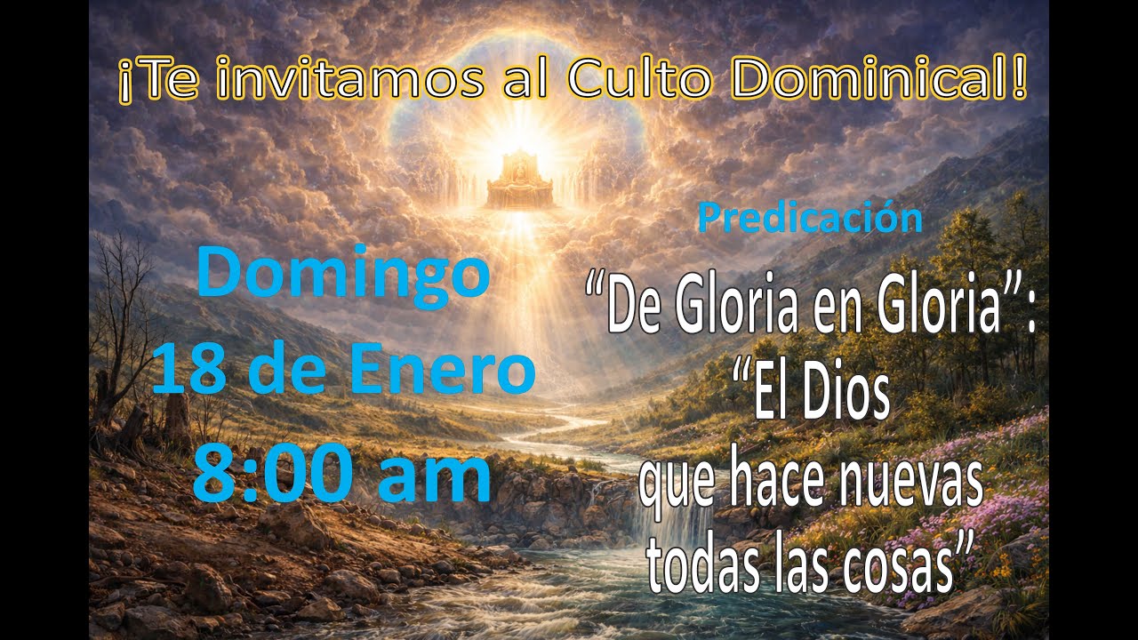 “De Gloria en Gloria”: “El Dios que hace nuevas todas las cosas”
