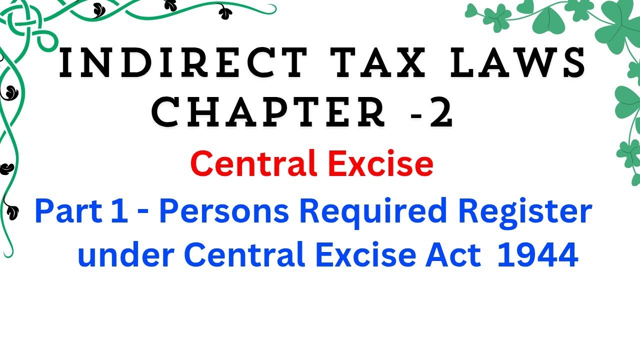 Persons Required to Register under Central Excise Act 1944 // Indirect Tax Laws // Law