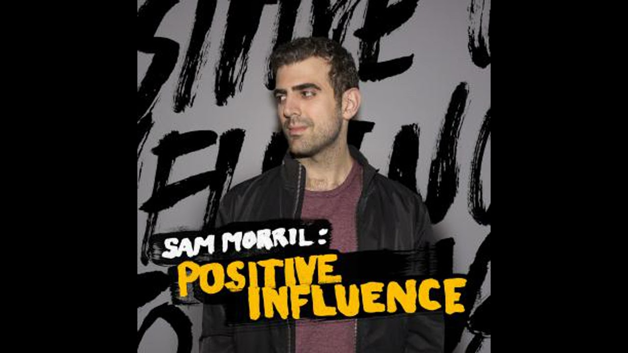 Positive Influence - Sam Morril