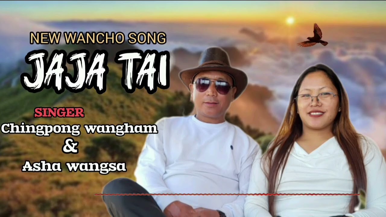 JAJA TAI _WANCHO SONG  CHINGPONG WANGHAM _FT _ASHA WANGSA