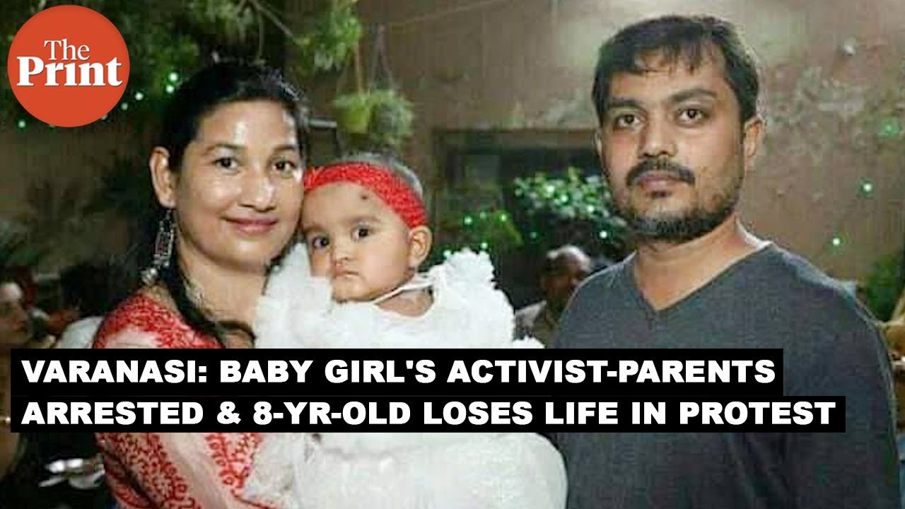 In Varanasi, 14-month-old's activist parents under arrest & 8-year-old loses his life in protests