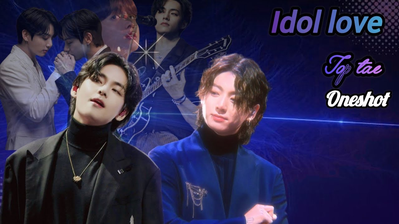 IDOL love 🥹🥰|| top tae oneshot  || #taekookoneshots