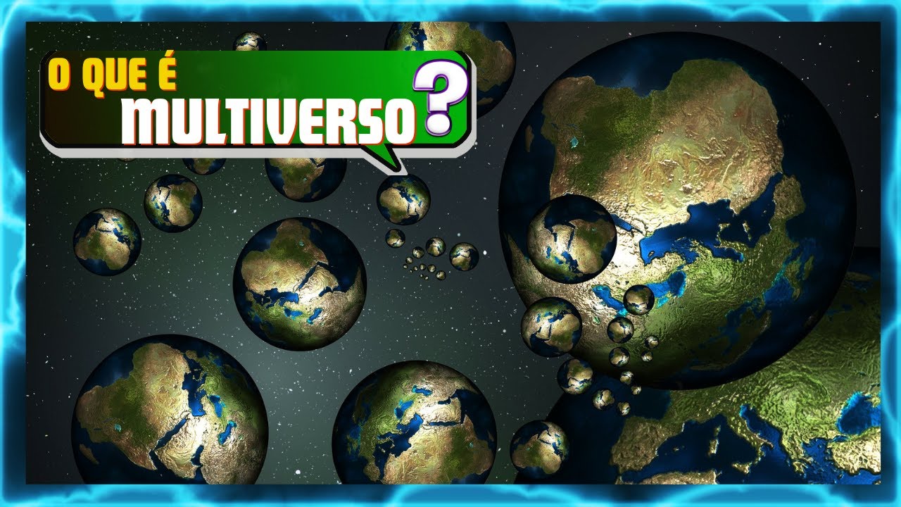 O QUE &Eacute; MULTIVERSO? A TEORIA QUE PODE MUDAR O MUNDO