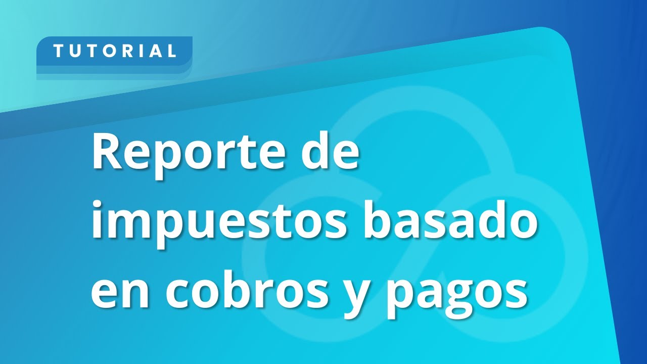 Reporte de impuestos basado en cobros y pagos