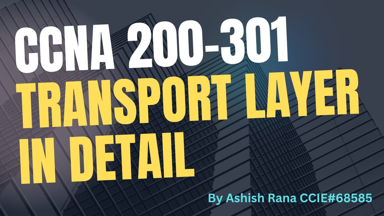 Ch 16 : CCNA 200-301: Transport Layer in Detail || Networking || Ashish Rana
