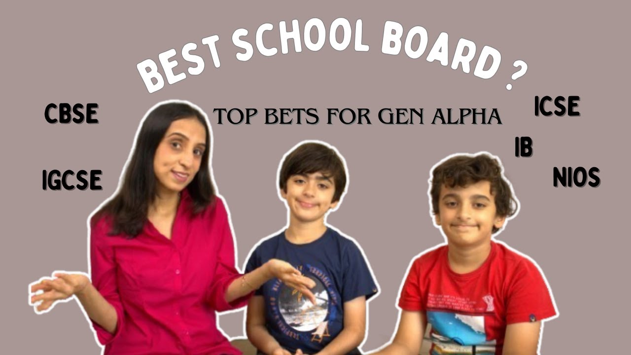 Which Board Suits Gen Alpha? CBSE, IGCSE, ICSE,  IB or NIOS? Top School Choices for India&rsquo;s Future