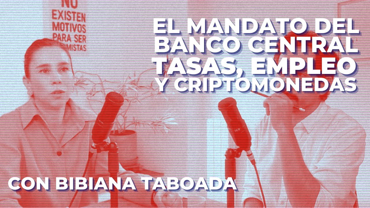 El mandato del Banco Central. Tasas, empleo y Criptomonedas. Con Bibiana Taboada | CH#30