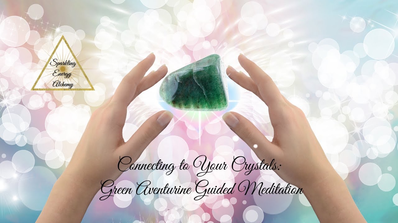 Connecting to your Crystals: Green Aventurine Guided Meditation