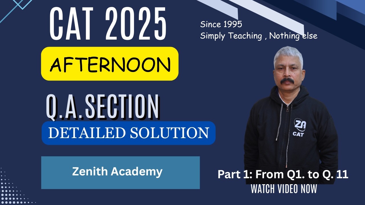 CAT 2025 Afternoon ( Slot 2) Q.A. detailed solution (Part 1) Q.1 to Q.11