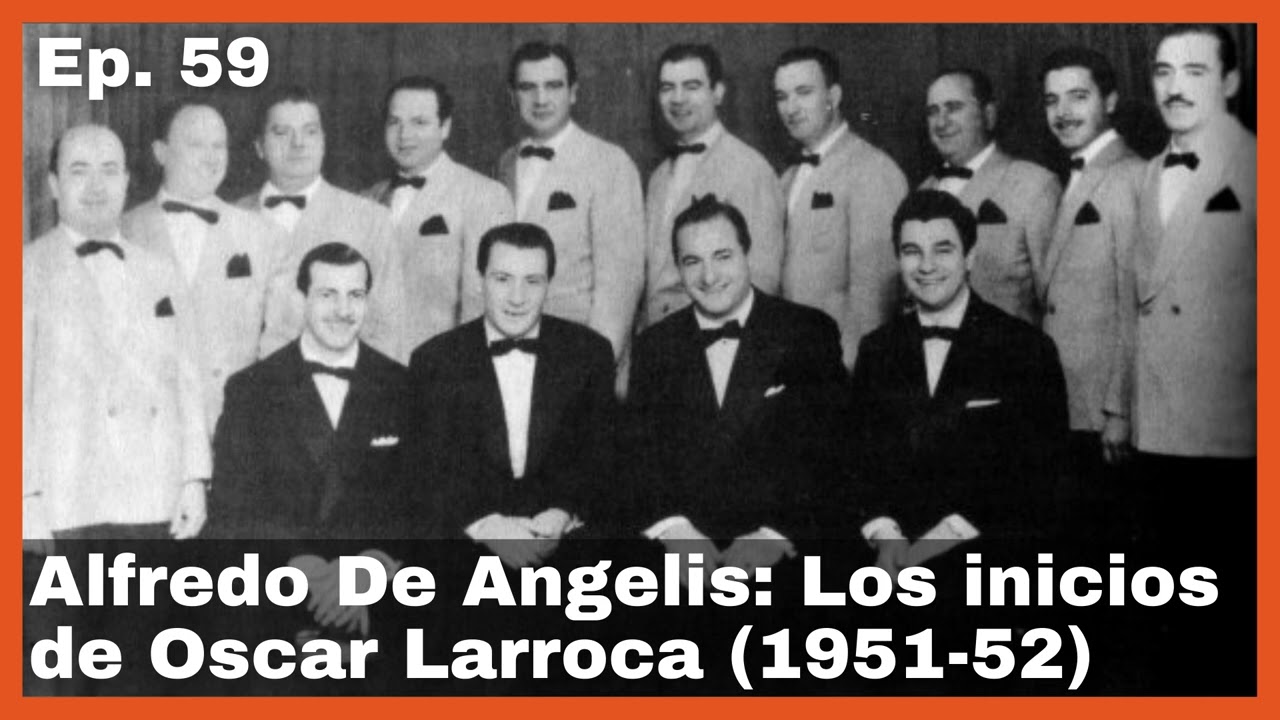 Ep 59 Alfredo De Angelis: Los inicios de Oscar Larroca (1951-52) - El Patio y La Luna