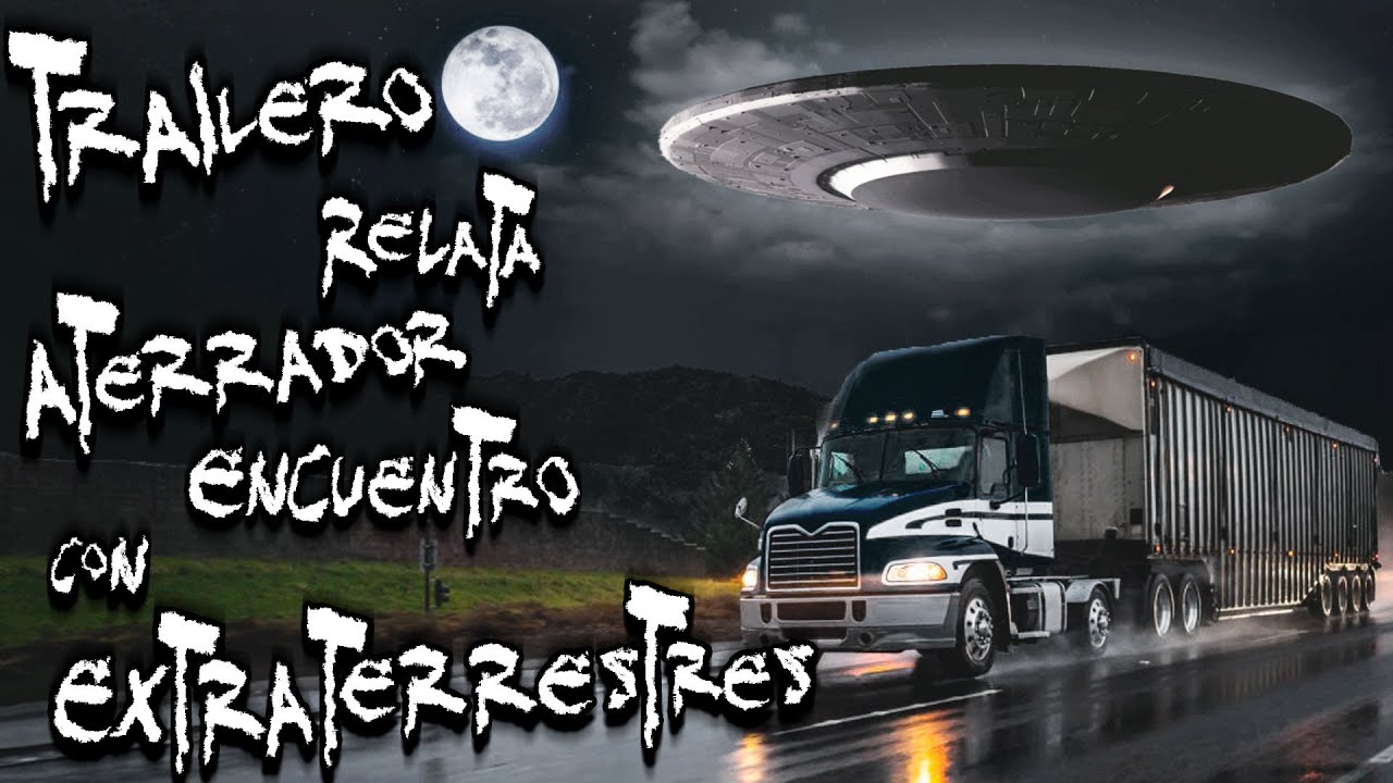 Trailero relata encuentro con Extraterrestres | Relatos de Traileros | Frecuencia Paranormal | FP