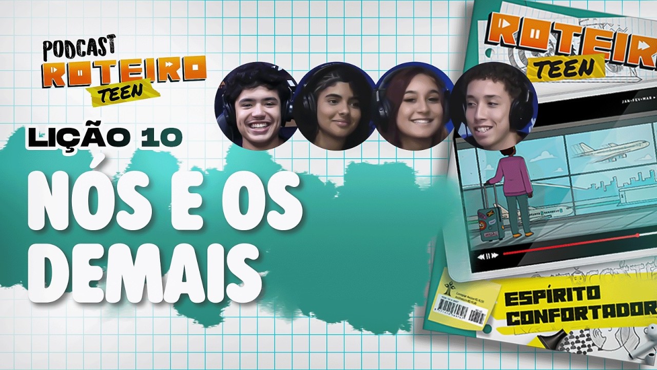 Lição 10 - NÓS E OS DEMAIS  | Roteiro Teen Podcast - Escola Sabatina Adolescentes