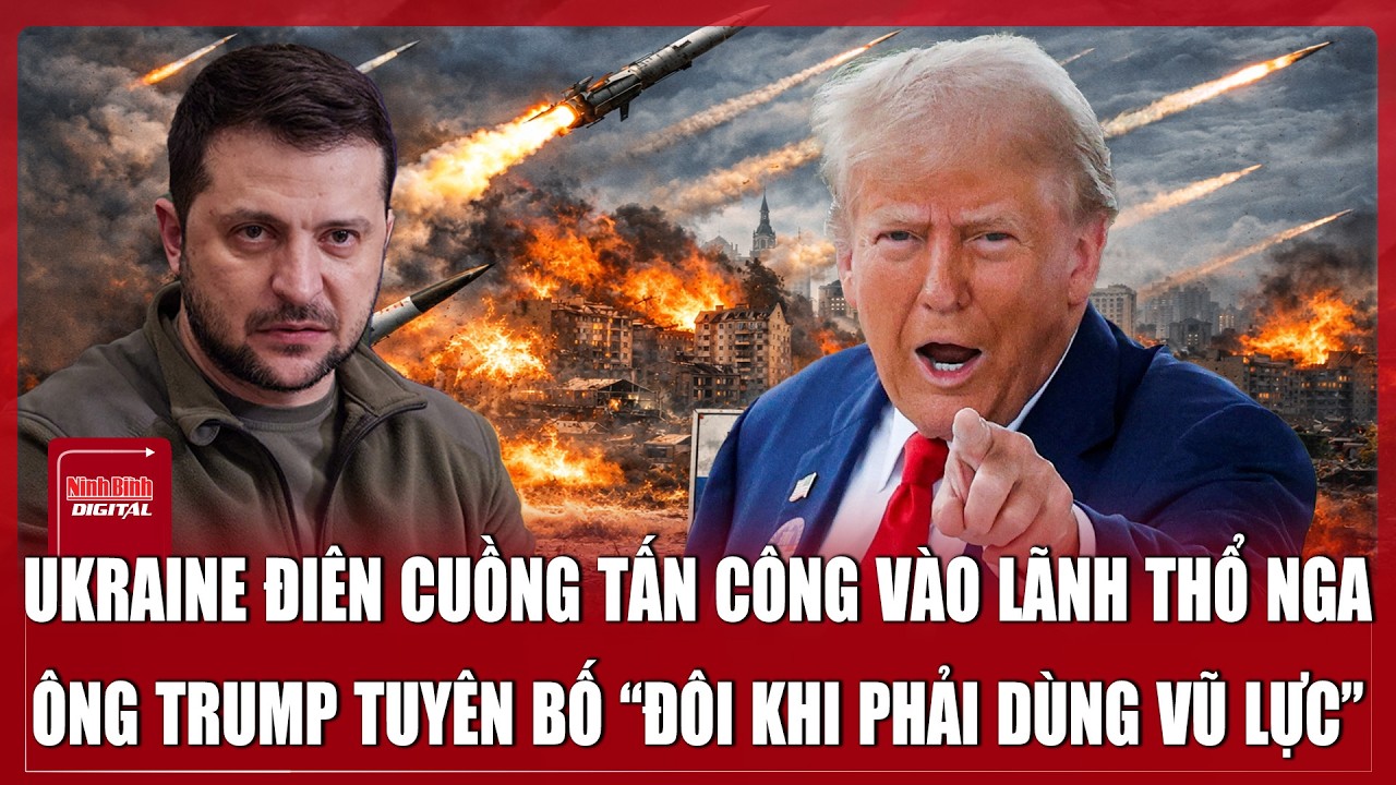 Ukraine “điên cuồng” nã tên lửa vào sâu lãnh thổ Nga; Ông Trump tuyên bố “đôi khi phải dùng vũ lực”