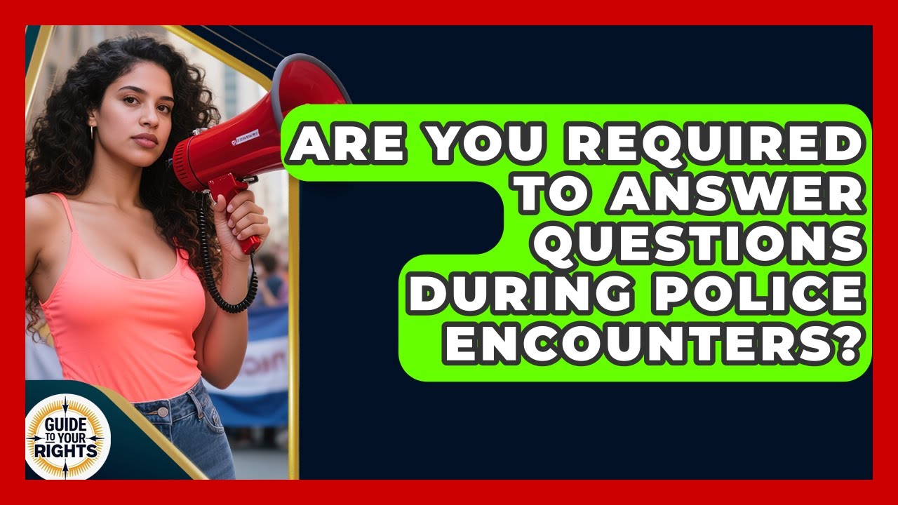 Are You Required to Answer Questions During Police Encounters? | Guide To Your Rights News