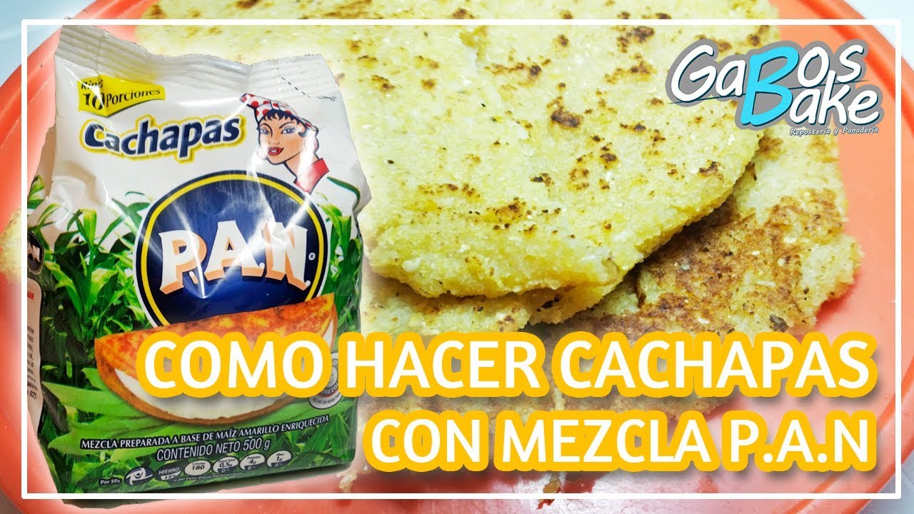 COMO HACER CACHAPAS CON MEZCLA P.A.N - GABOSBAKE