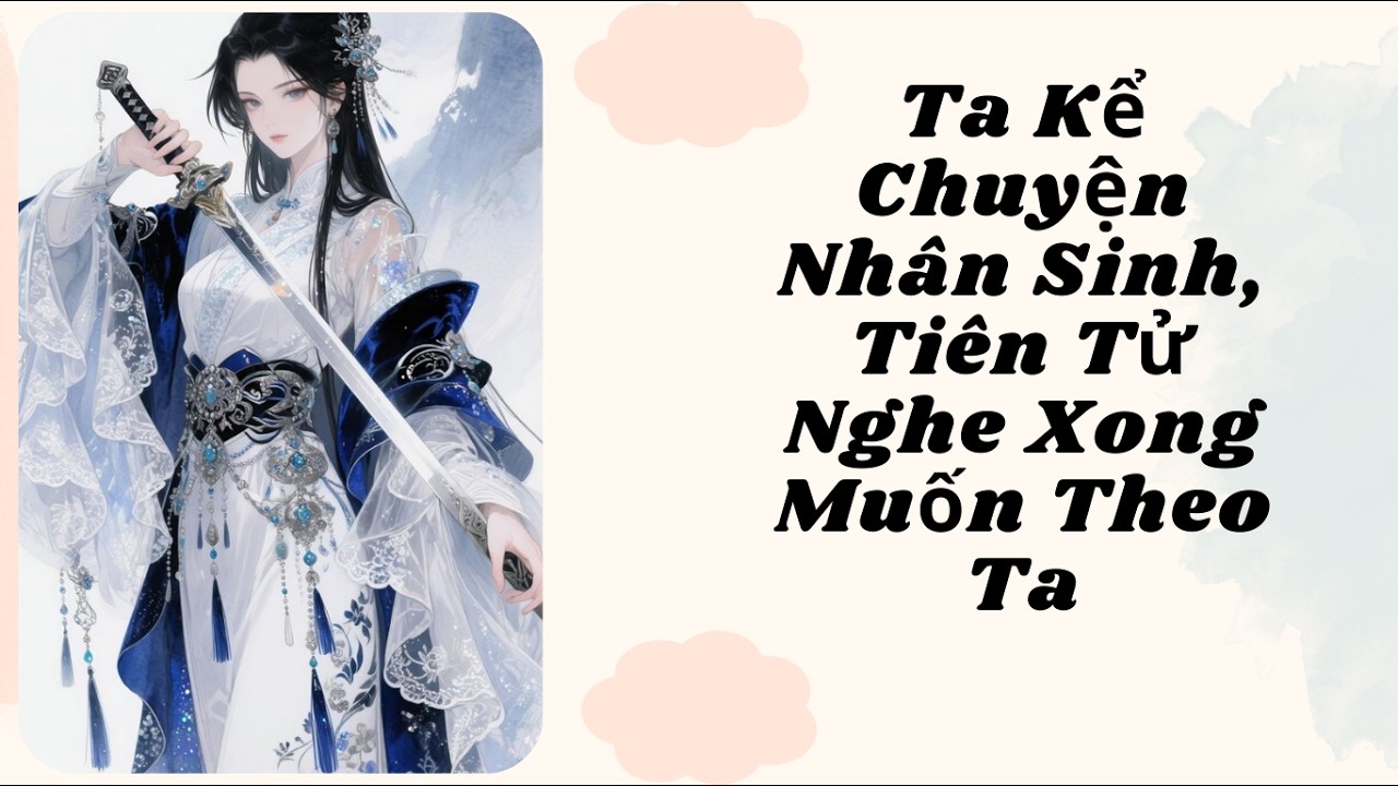 Ta Kể Chuyện Nhân Sinh, Tiên Tử Nghe Xong Muốn Theo Ta?! (Chương 5 đến 10)