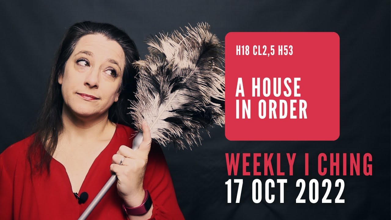 A House in Order // Weekly I Ching 17-23 Oct 2022 // Hexagram 18 & 53