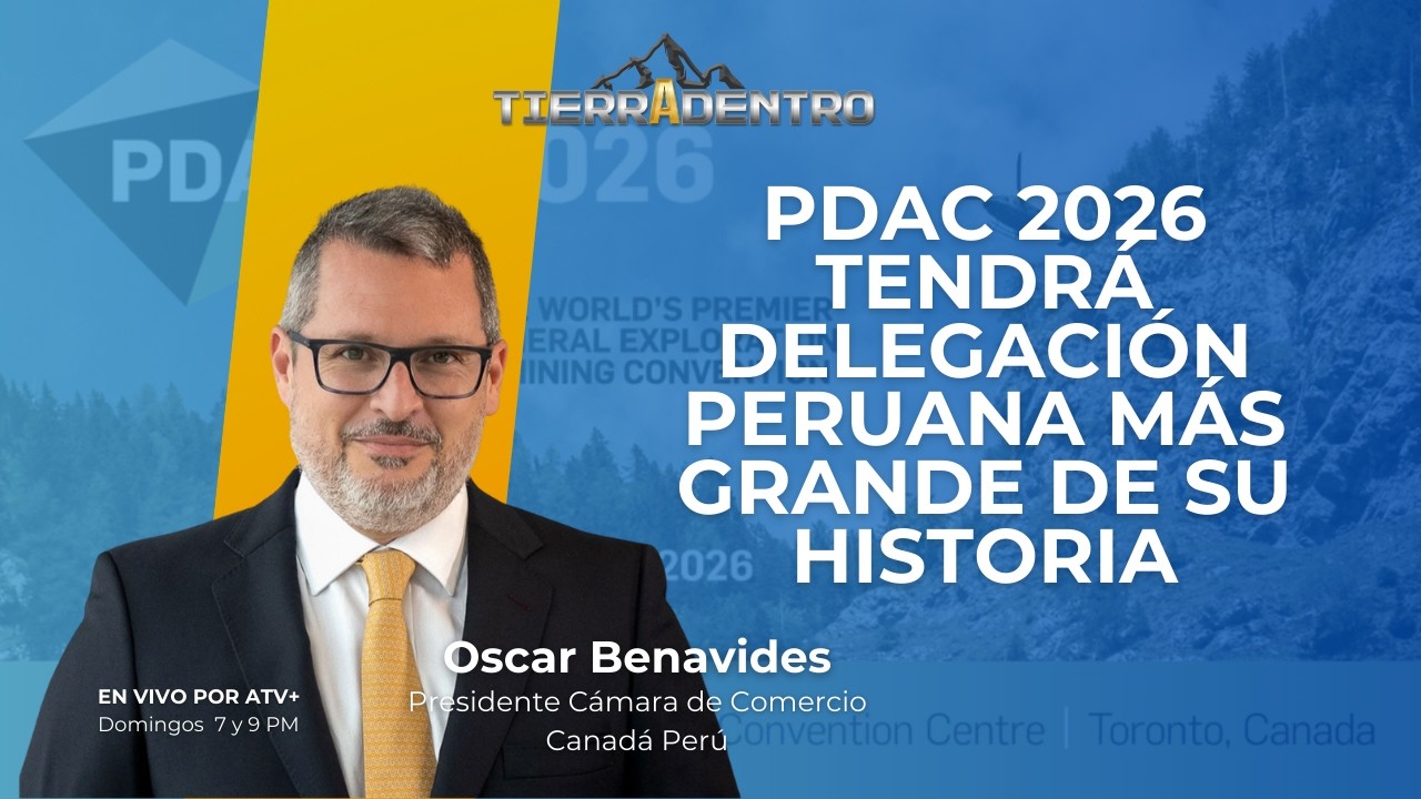 PDAC 2026 TENDRÁ DELEGACIÓN PERUANA MÁS GRANDE DE SU HISTORIA