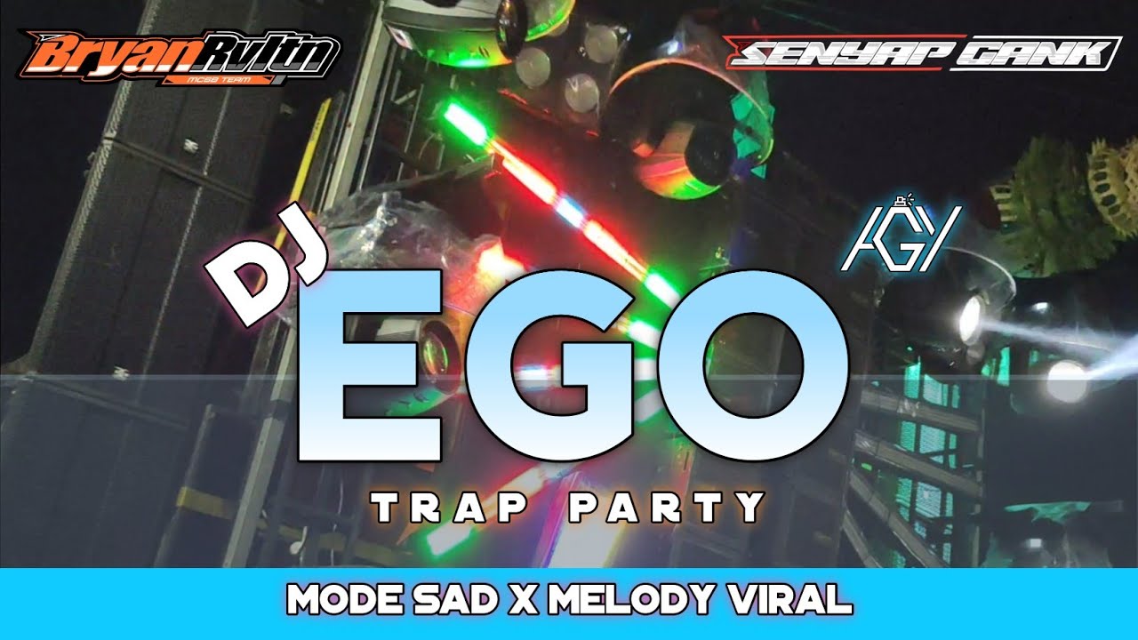 DJ EGO MODE SAD X MELODY VIRAL TRAP PARTY TERBARU