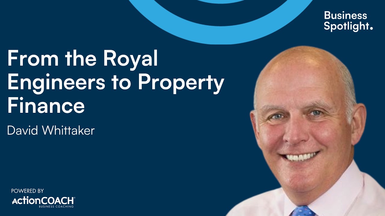 FROM THE ROYAL ENGINEERS TO PROPERTY FINANCE | With David Whittaker| The Business Spotlight