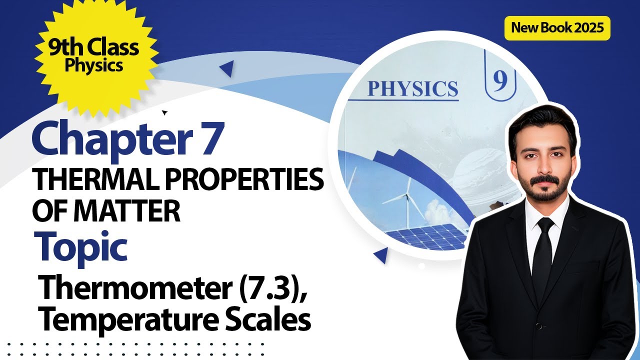 9th Class Physics Chapter 7 | Thermometer (7.3), Temperature Scales | New Book 2025