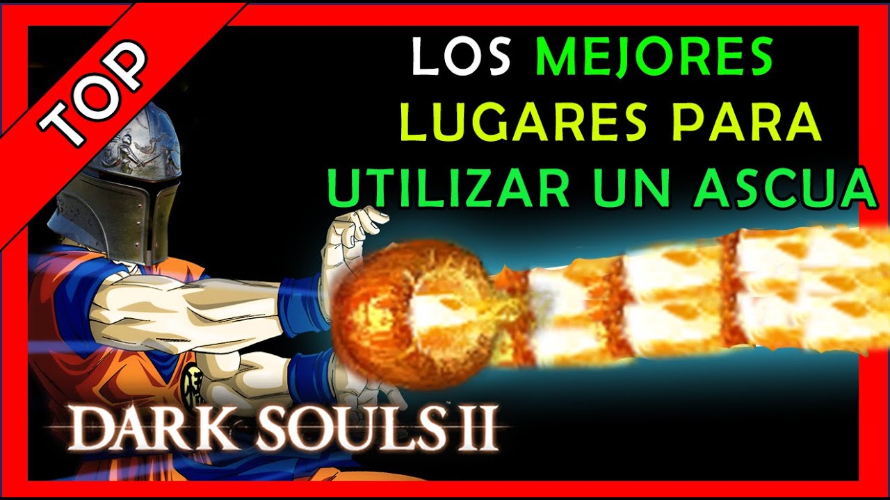 LOS MEJORES LUGARES PARA UTILIZAR ASCUA DE ADVERSIDAD EN DARK SOULS 2