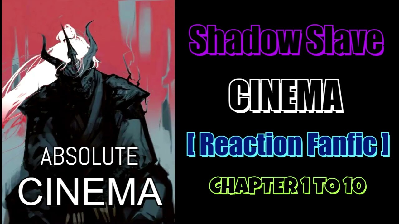 Shadow Slave Cinema (Reaction Fanfic) Chapter 1 To 10