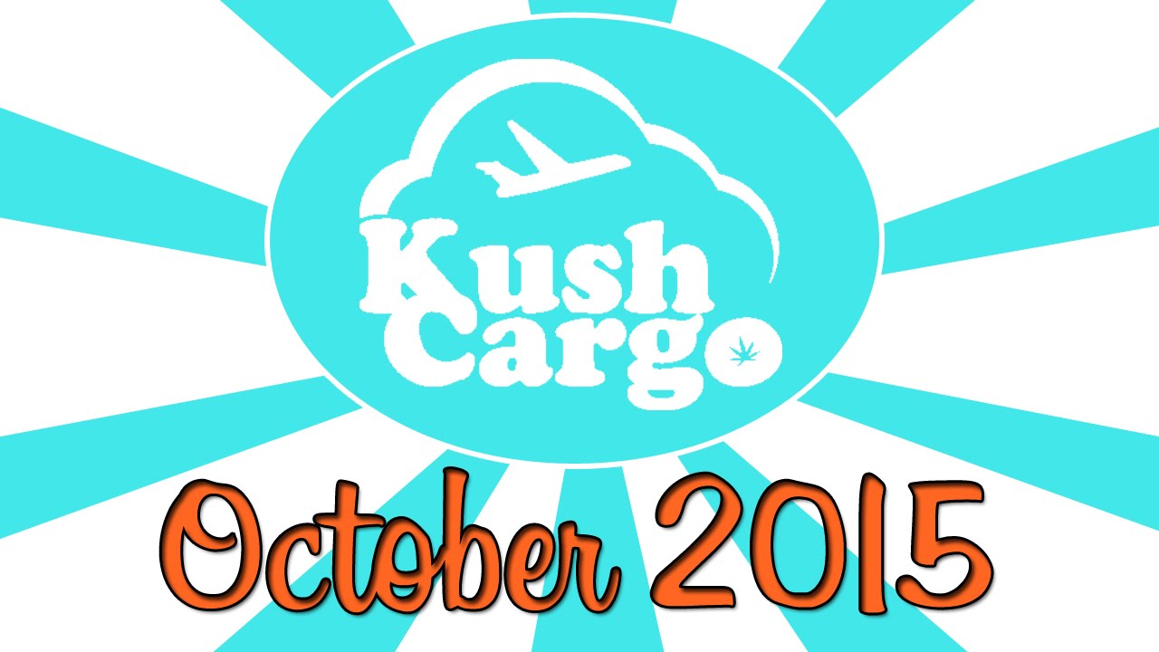 KUSH CARGO UNBOXING!! (October 2015)