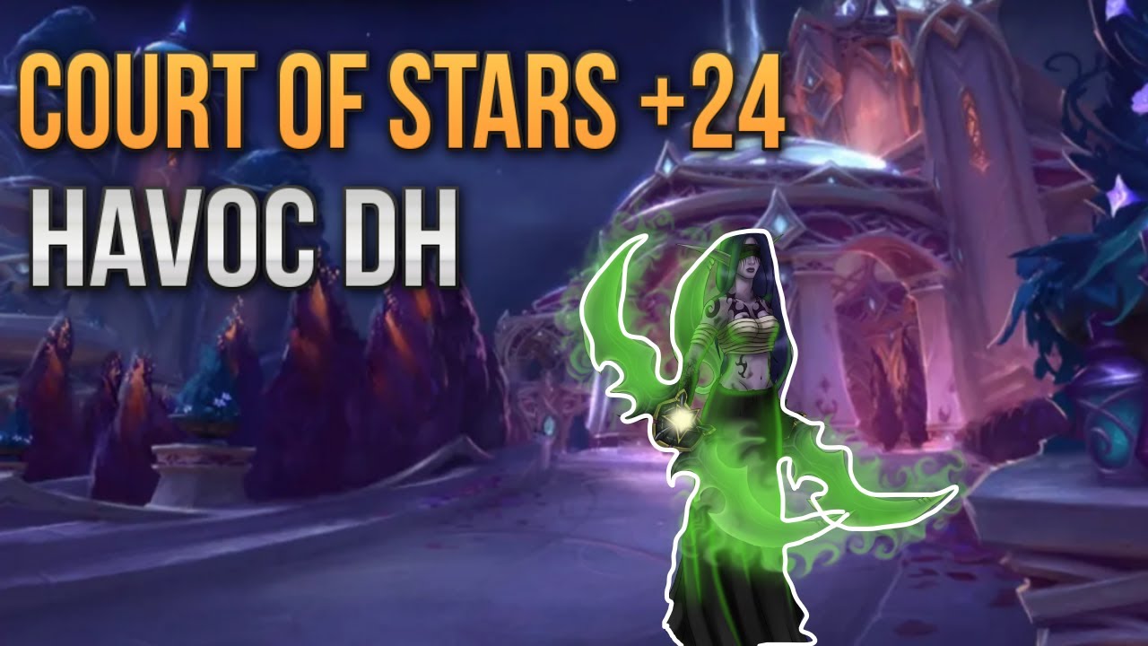 Court of stars +24 | Havoc DH | WoW Dragonflight 10.0.7