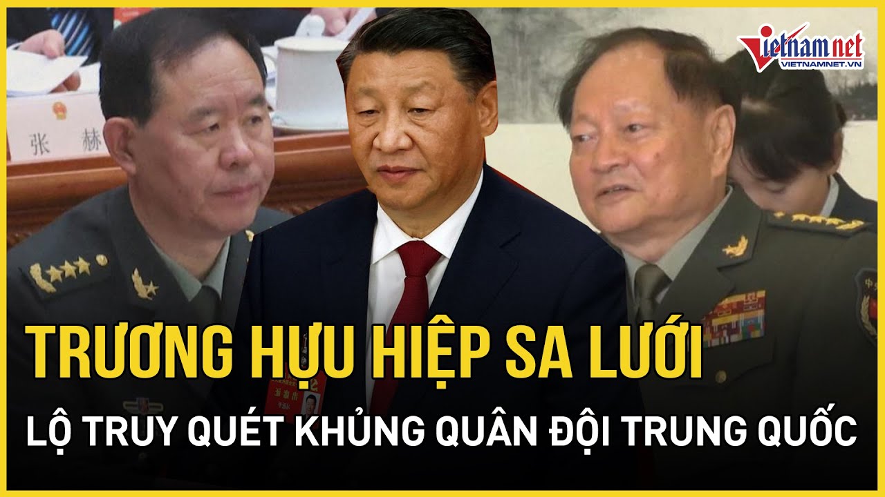 Trương Hựu Hiệp sa lưới, lật tung cuộc truy quét khủng thanh trừng kẻ phá hoại quân đội Trung Quốc